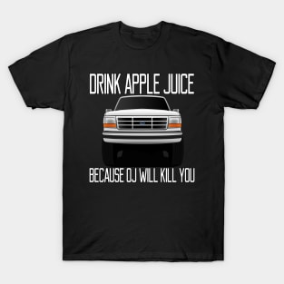 Drink apple juice because OJ will kill you T-Shirt